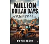 Million Dollar Days: In The Construction Rental Equipment Business