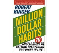 Million Dollar Habits: 10 Simple Steps to Getting Everything You Want in Life