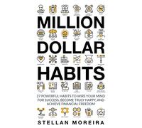 Million Dollar Habits: 27 Powerful Habits to Wire Your Mind For Success, Become Truly Happy, and Achieve Financial Freedom