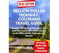 MILLION DOLLAR HIGHWAY, COLORADO TRAVEL GUIDE.: Discover the Heart of Colorado’s San Juan Mountains: A Traveler’s Guide to the Million Dollar Highway and Beyond