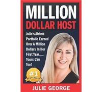 Million Dollar Host Julies AirBnb Portfolio Earned Over A Million Dollars In Her First Year... Yours Can Too - Julie George - Amazon Digital Services LLC Julie GeorgeJulie George (Auteur)