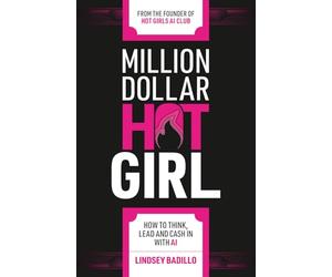 Million Dollar Hot Girl: How to Think, Lead, and Cash In with AI