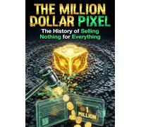 Million Dollar Pixel: The History of Selling Nothing for Everything