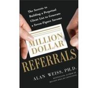 Million Dollar Referrals The Secrets to Building a Perpetual Client List to Generate a SevenFigure Income by Alan Weiss Paperback Book Alan Weiss (Auteur)