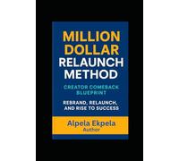 Million Dollar Relaunch Method: The Proven Step-by-Step Strategy to Relaunch, Scale, and Automate Your Business for Maximum Profit