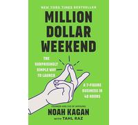 Million Dollar Weekend: The Surprisingly Simple Way to Launch a 7-Figure Business in 48 Hours