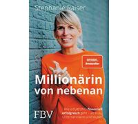 Millionärin von nebenan: Wie erfüllt UND finanziell erfolgreich geht - als Frau, Unternehmerin und Mutter
