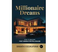 Millionaire Dreams: How to Become First Generation Millionaire