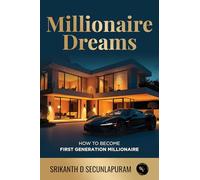 Millionaire Dreams: How to Become the First Generation Millionaire