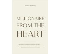 Millionaire From The Heart: How I did it, how you can do it too