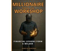 Millionaire from the Workshop: Financial Lessons from a Welder