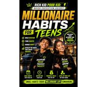 Millionaire Habits for Teens: How Teens Build Discipline, Confidence, Focus, Wealth-Building Habits & Financial Success Early