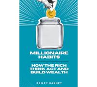 Millionaire Habits: How the Rich Think, Act, and Build Wealth