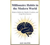 Millionaire Habits in the Modern World: Modern Habits for Wealth, Freedom, and Long-Term Success