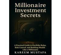 Millionaire Investment Secrets: A Practical Guide to portfolio rules, risk control, and Building Wealth Like a Millionaire