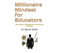 Millionaire Mindset for Educators: Winning the Financial War with Military Precision