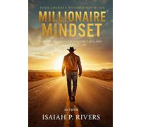 Millionaire Mindset: The Modern Cowboy - Your Journey to the First Million: A guide to mindset, discipline, and resilience for those who dare to build wealth with faith and courage.