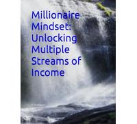 Millionaire Mindset: Unlocking Multiple Streams of Income