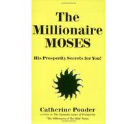 Millionaire Moses - The Millionaires of the Bible Series Volume 2: His Prosperity Secrets For You! by Catherine Ponder(2000-01-13)