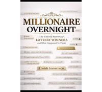 Millionaire Overnight: Lottery Winners and the Untold Story of What Really Happened to Them