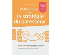 Millionnaire avec la stratégie du paresseux: Comment investir intelligemment et avec succès dans les fonds indiciels et les ETF (même pour les novices) et rendre votre conseiller bancaire superflu ?