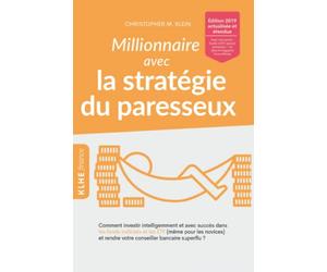 Millionnaire avec la stratégie du paresseux: Comment investir intelligemment et avec succès dans les fonds indiciels et les ETF (même pour les novices) et rendre votre conseiller bancaire superflu ?