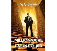 Millionnaire en un éclair: Les secrets que les banquiers ne veulent pas que vous sachiez