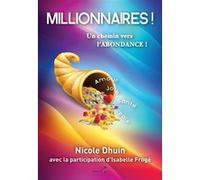 Millionnaires ! Un chemin vers l'Abondance Nicole Dhuin (Auteur)