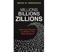 Millions, Billions, Zillions: Defending Yourself In A World Of Too Many Numbers