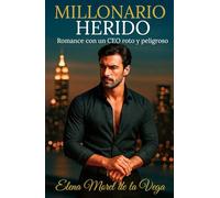 Millonario herido: Romance con un CEO roto y peligroso