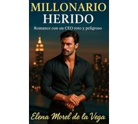 Millonario herido: Romance con un CEO roto y peligroso