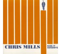Mills, Chris - Kiss It Goodbye
