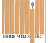 Mills, Chris - Kiss It Goodbye