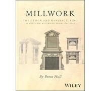 Millwork – Conception et fabrication de la menuiserie historique 1740-1950 – Wiley-VCH