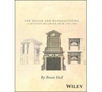 Millwork: The Design and Manufacturing of Historic Millwork from 1740 - 1950