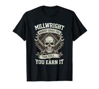 Millwright : Personne ne vous donne ce titre... Vous le méritez T-Shirt