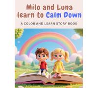 Milo and Luna learn to Calm Down: A Color and Learn Story Book About Big Feelings, Anger Management, and Calm Down Skills for Kids Ages 3-7