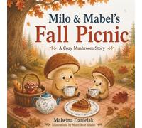 Milo and Mabel’s Little Autumn Picnic: A Cozy Fall Story for Kids Ages 4-6 About Friendship, Nature and Autumn Fun