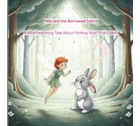 Milo and the Borrowed Colors: A Heartwarming Tale About Finding Your True Colors
