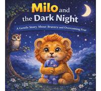 Milo and the Dark Night: A Gentle Story About Bravery and Overcoming Fear