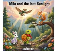 Milo and the lost Sunlight: One morning, the sun forgot to rise- and Milo set out to find it