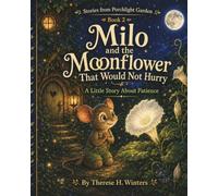 Milo and the Moonflower That Would Not Hurry: A Little Story About Patience