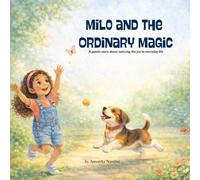 Milo and the Ordinary Magic: A Gentle Story About Finding Joy in Everyday Moments