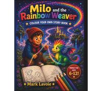 Milo and the rainbow weaver: Colour Your Own Story Book