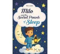 Milo and the secret power of sleep: Helping children ages 5-8 overcome bad habits