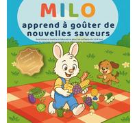 Milo apprend à goûter de nouvelles saveurs: Une histoire tendre et éducative pour les enfants de 3 à 6 ans sur le courage, la curiosité et la ... goûts - avec pages de coloriage et activités