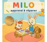 Milo apprend à réparer: Dire la vérité, dire pardon, aider - une histoire tendre pour réparer ses erreurs (3-6 ans) + jeux et pages à colorier
