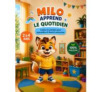 MILO APPREND LE QUOTIDIEN - 2 à 4 ans: Cahier d'Activités pour Apprendre et Devenir Autonome : Coloriages, Fruits, Formes, Objets de la maison, Routine et Jeux éducatifs