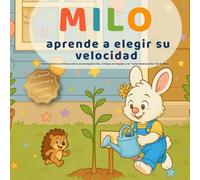 Milo aprende a elegir su velocidad: Una historia cariñosa sobre autorregulación, trabajo en equipo y la “velocidad justita” (3-6 años)