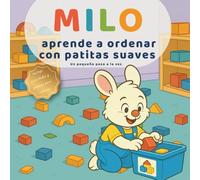 Milo aprende a ordenar con patitas suaves: Una historia de pasos chiquitos para ordenar y brillar
